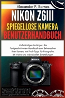 Nikon Z6III Spiegel.. Kamera Benutzerhan..: Vollständiges Anfänger- bis Fortgeschrittenen-Handbuch zum Beherrschen Ihrer Kamera mit Profi-Tipps für ... individuellen Einstellungen (German Edition) B0FPDXSHK1 Book Cover