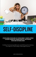 Self-Discipline: A Practical Manual For Developing A Self-Discipline Mindset: A Sequential Approach To Efficiently Managing Time, Enhancing ... Motivation And Self-Control In Attainin 1835733158 Book Cover