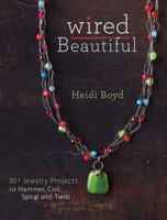 Wired Beautiful: 30+ projects to hammer, coil, spiral and twist 144030310X Book Cover