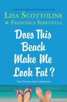 Does This Beach Make Me Look Fat?: True Stories and Confessions 1250059976 Book Cover