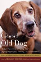 Good Old Dog: Expert Advice for Keeping Your Aging Dog Happy, Healthy, and Comfortable 0547232829 Book Cover