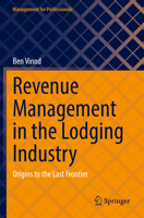 Revenue Management in the Lodging Industry: Origins to the Last Frontier (Management for Professionals) 3031143043 Book Cover