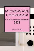 Microwave Cookbook 2022: Tasty and Delicious Recipes for Beginners 180350479X Book Cover