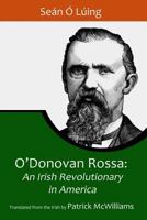 O'Donovan Rossa: An Irish Revolutionary in America 1530992184 Book Cover