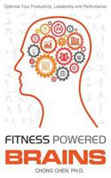 Fitness Powered Brains: Optimize Your Productivity, Leadership and Performance 1999760174 Book Cover