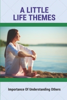 A Little Life Themes: Importance Of Understanding Others: Life Is Beautiful Themes B096TQ4T4X Book Cover