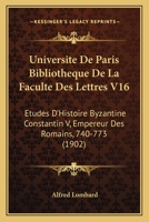Universite De Paris Bibliotheque De La Faculte Des Lettres V16: Etudes D'Histoire Byzantine Constantin V, Empereur Des Romains, 740-773 (1902) 1160777349 Book Cover