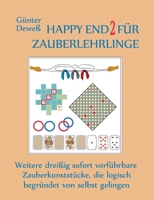 Happy End 2 für Zauberlehrlinge: Weitere dreißig sofort vorführbare Zauberkunststücke, die logisch begründet von selbst gelingen (German Edition) 3759703658 Book Cover