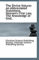The divine nature: an abbreviated statement, Heaven's first law, The knowledge of god, "The only begotten son," Man and body, Unity of action 1354288602 Book Cover