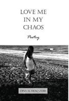 Love Me In My Chaos: Poetry 2955861340 Book Cover