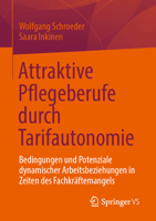 Attraktive Pflegeberufe Durch Tarifautonomie: Bedingungen Und Potenziale Dynamischer Arbeitsbeziehungen in Zeiten Des Fachkräftemangels 3658477725 Book Cover