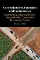 Concessionaires, Financiers and Communities: Implementing Indigenous Peoples' Rights to Land in Transnational Development Projects 1108723454 Book Cover