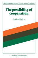 The Possibility of Cooperation (Studies in Rationality and Social Change) 0521339901 Book Cover