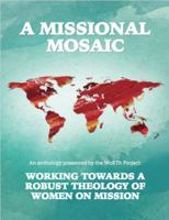 A Missional Mosaic: Working Towards a Robust Theology of Women On Mission 0997864001 Book Cover