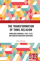 The Transformation of Tamil Religion: Ramalinga Swamigal (1823-1874) and Modern Dravidian Sainthood 1032210346 Book Cover