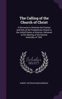 The Calling of the Church of Christ: A Discourse to Illustrate the Posture and Duty of the Presbyterian Church in the United States of America 1437163769 Book Cover