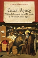 Textual Agency: Writing Culture and Social Networks in Fifteenth-Century Spain 1487558929 Book Cover