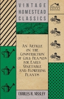 An Article on the Construction of Cold Frames for Early Vegetable and Flowering Plants 1446537161 Book Cover