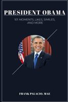 President Obama: 101 Moments, Likes, Similes, and More 1387914936 Book Cover