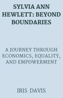 SYLVIA ANN HEWLETT : BEYOND BOUNDARIES: A Journey Through Economics, Equality, and Empowerment B0CQW279W8 Book Cover