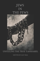 Jews In The Pews: Unveiling the True Yahsharel B0DYNVYDD5 Book Cover