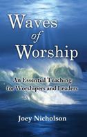 Waves of Worship: An Essential Teaching for Worshipers and Leaders 0989412105 Book Cover
