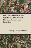 Real Life, Into Which Miss Leda Swan of Hollywood Makes an Adventurous Excursion 1357438613 Book Cover