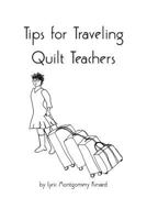 Tips for Traveling Quilt Teachers 154295195X Book Cover