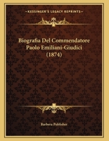 Biografia Del Commendatore Paolo Emiliani-Giudici 1160328269 Book Cover