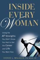 Inside Every Woman: Using the 10 Strengths You Didn't Know You Had to Get the Career and Life You Want Now 0471745200 Book Cover