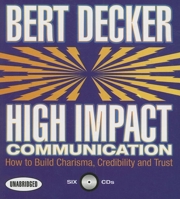 High Impact Communications: How to Build Charisma, Credibility, and Trust 1596591005 Book Cover