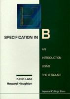 Specification in B: An Introduction Using the B Toolkit 1860940080 Book Cover
