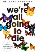 We're All Going to Die 1460749995 Book Cover