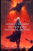 Comí el hígado de Dios para salvar al mundo B0BVD6VY4L Book Cover