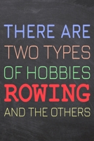 There Are Two Types of Hobbies Rowing And The Others: Rowing Notebook, Planner or Journal Size 6 x 9 110 Dotted Pages Office Equipment, Supplies Funny Rowing Gift Idea for Christmas or Birthday 1695510593 Book Cover