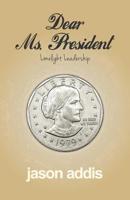 Dear Ms. President: Limelight Leadership 1076954308 Book Cover