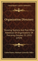 Organization Directory: Showing Stations and Post Office Addresses of Organizations of the Army; October 25, 1919 (Classic Reprint) 0548834113 Book Cover