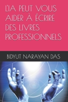 L'IA PEUT VOUS AIDER À ÉCRIRE DES LIVRES PROFESSIONNELS (PACK IA POUR VOUS, DE LA MANIÈRE LA PLUS SIMPLE) (French Edition) B0HHSH6RXW Book Cover