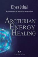Arcturian Energy Healing: Frequencies of the Fifth Dimension 6598879914 Book Cover
