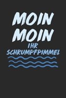 Moin Moin Ihr Schrumpfpimmel: Kalender Monatsplaner Familienplaner Planer A5 I Tagebuch I plattdeutsch I Nordsee I Ostsee I Norden I Norddeutsch I ... Küste I moin digga I Heimat (German Edition) 1672629748 Book Cover