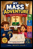 MY MASS ADVENTURE: An Interactive Catholic Book That Helps Children Follow and Understand the Mass B0H72L5LMJ Book Cover