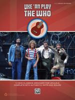 Uke 'an Play the Who: 14 Who Classics Arranged for Ukulele, Complete with Authentic Riffs and Solos! (Easy Ukulele Tab) 1470617927 Book Cover