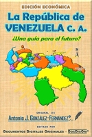 La República de VENEZUELA c.a.: ¿Una guía para el futuro? (Política, Economía y Libertades) B09ZCL1B5T Book Cover