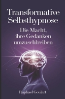 Transformative Selbsthypnose: Die Macht, Ihre Gedanken umzuschreiben (German Edition) B0DT93QQ42 Book Cover