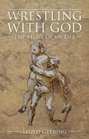 Wrestling with God: The Story of My Life 1845400771 Book Cover