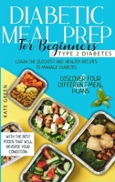 Diabetic Meal Prep for Beginners - Type 2 Diabetes: Learn The Quickest And Healthy Recipes To Manage Diabetes. Discover Four Different Meal Plans With The Best Foods that Will Reverse Your Condition 1801644861 Book Cover