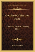 Gottfried Of The Iron Hand: A Tale Of German Chivalry 1273702646 Book Cover