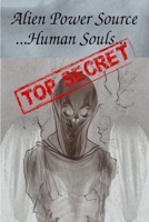 Alien Power Source ... Human Souls... B0BT6SPQJS Book Cover
