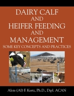 Dairy Calf and Heifer Feeding and Management: Some Key Concepts and Practices 1977215653 Book Cover