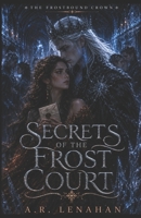 Secrets of the Frost Court: A Dark Romantasy of Court Secrets and Forbidden Magic (The Frostbound Crown) B0HKDXYMZJ Book Cover